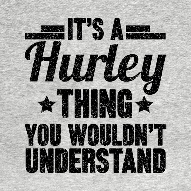 It's A HURLEY Thing You Wouldn't Understand by SilverTee